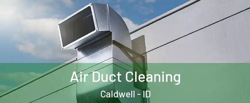  Air Duct Cleaning Caldwell - ID