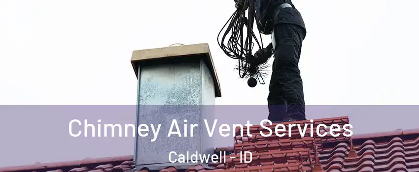  Chimney Air Vent Services Caldwell - ID