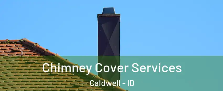  Chimney Cover Services Caldwell - ID