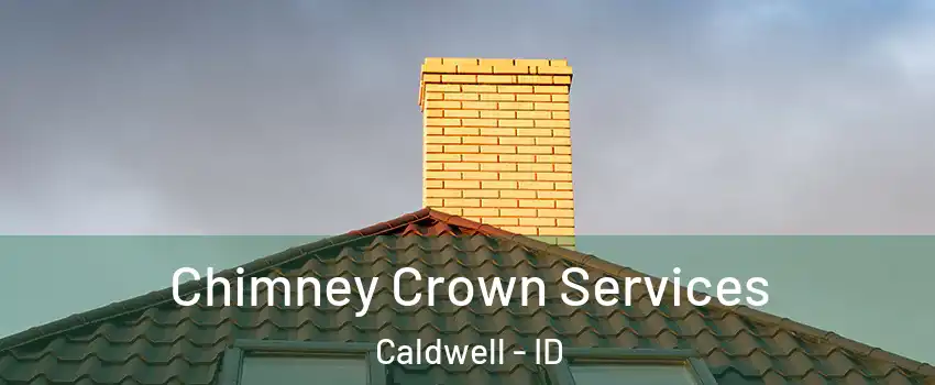 Chimney Crown Services Caldwell - ID