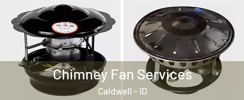  Chimney Fan Services Caldwell - ID