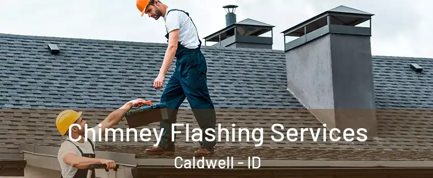 Chimney Flashing Services Caldwell - ID