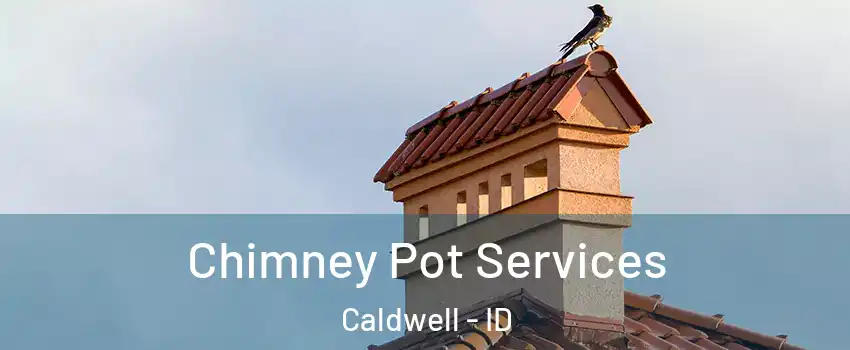  Chimney Pot Services Caldwell - ID