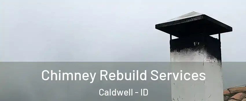  Chimney Rebuild Services Caldwell - ID