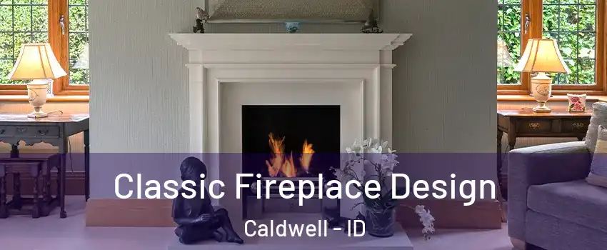  Classic Fireplace Design Caldwell - ID