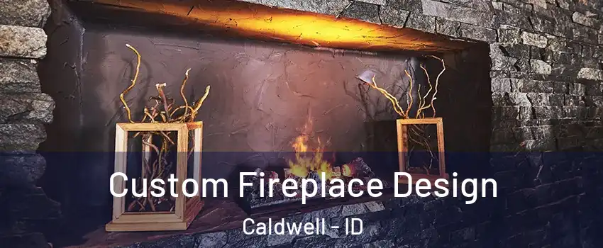  Custom Fireplace Design Caldwell - ID