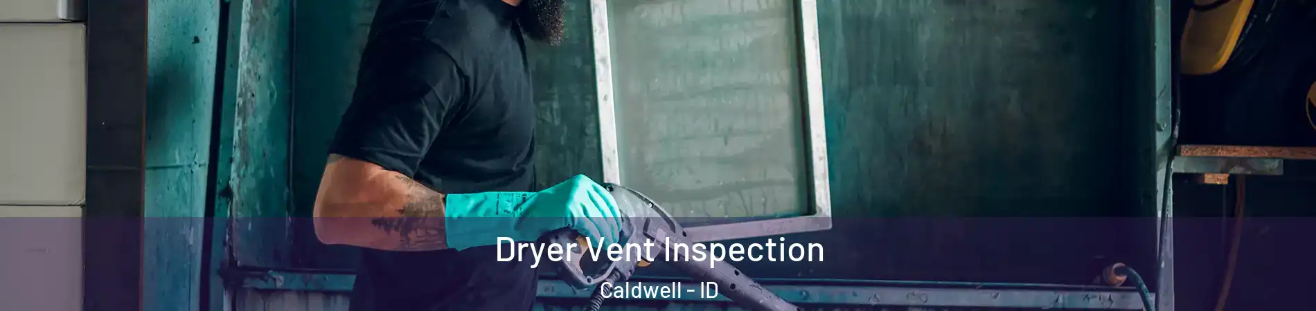  Dryer Vent Inspection Caldwell - ID