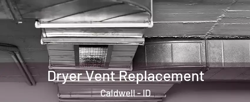  Dryer Vent Replacement Caldwell - ID