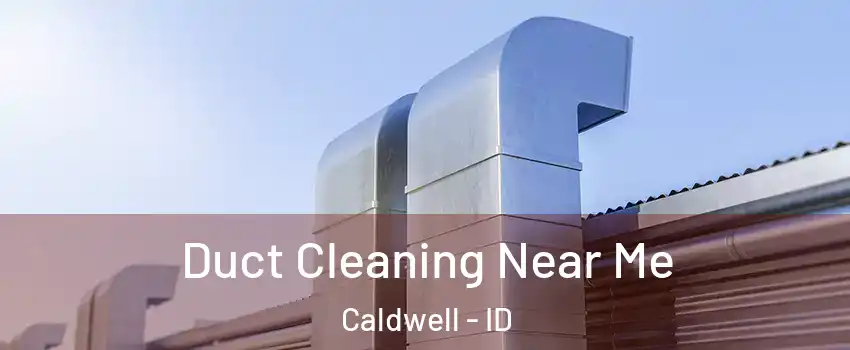  Duct Cleaning Near Me Caldwell - ID