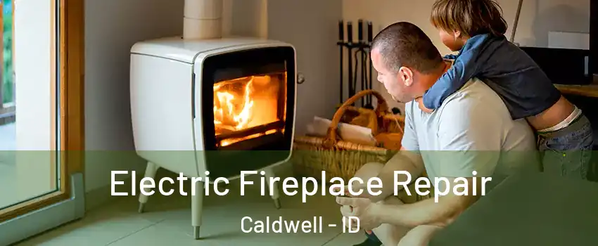  Electric Fireplace Repair Caldwell - ID