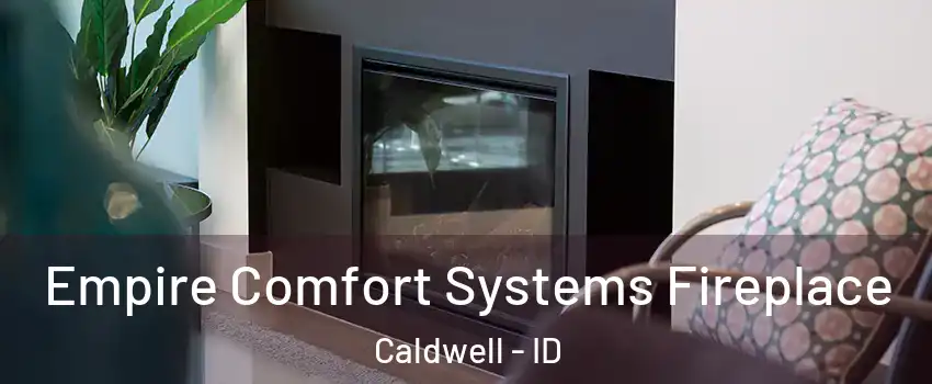 Empire Comfort Systems Fireplace Caldwell - ID