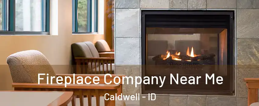  Fireplace Company Near Me Caldwell - ID