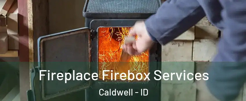  Fireplace Firebox Services Caldwell - ID