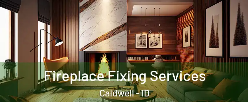  Fireplace Fixing Services Caldwell - ID