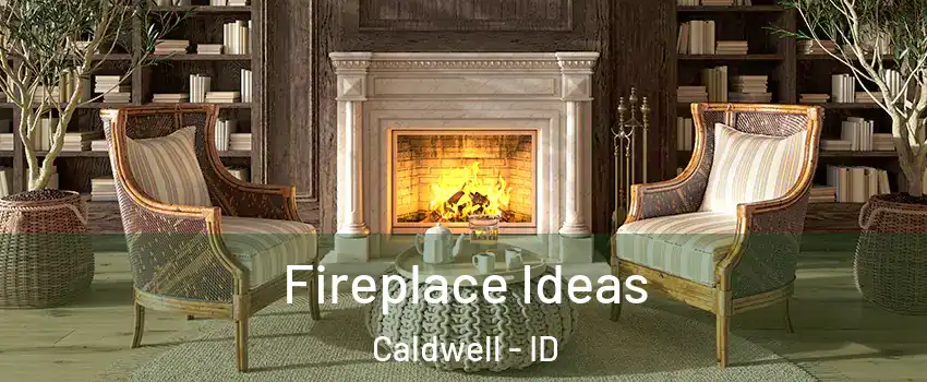 Fireplace Ideas Caldwell - ID