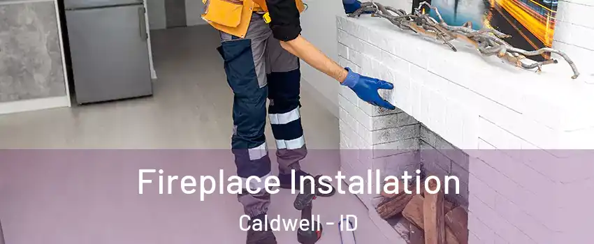  Fireplace Installation Caldwell - ID