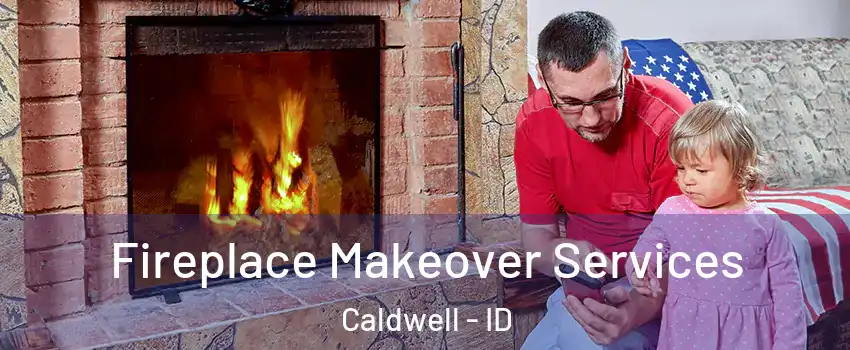  Fireplace Makeover Services Caldwell - ID