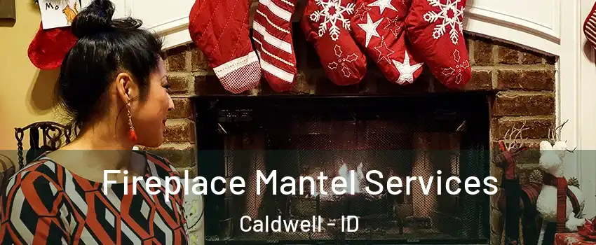  Fireplace Mantel Services Caldwell - ID
