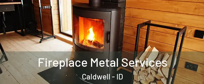 Fireplace Metal Services Caldwell - ID