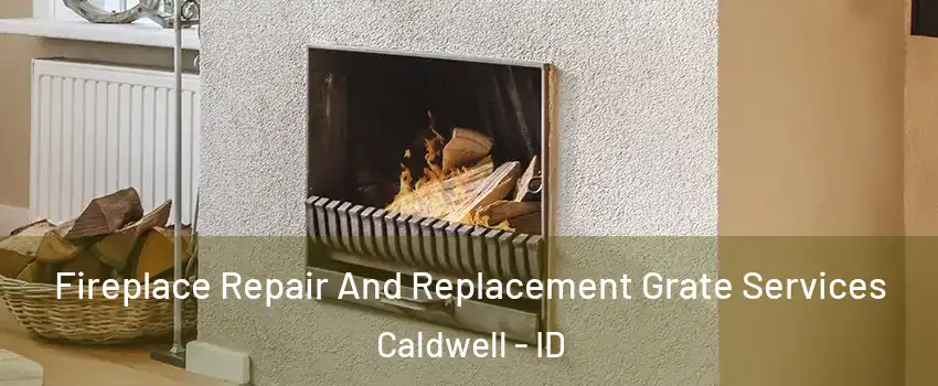  Fireplace Repair And Replacement Grate Services Caldwell - ID