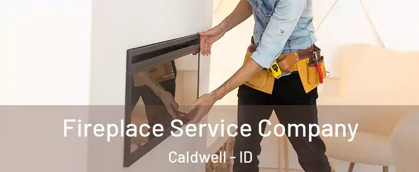 Fireplace Service Company Caldwell - ID