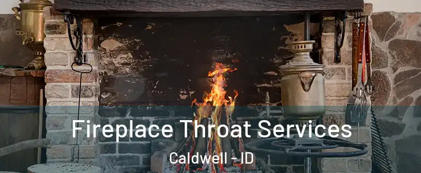  Fireplace Throat Services Caldwell - ID