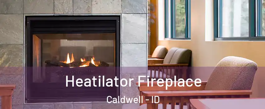  Heatilator Fireplace Caldwell - ID