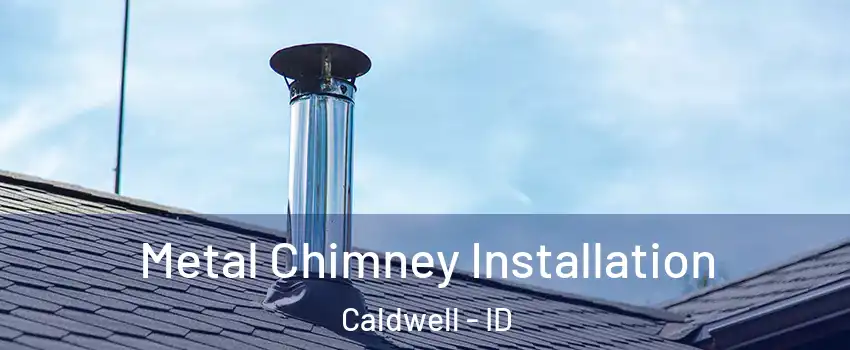  Metal Chimney Installation Caldwell - ID