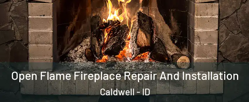  Open Flame Fireplace Repair And Installation Caldwell - ID