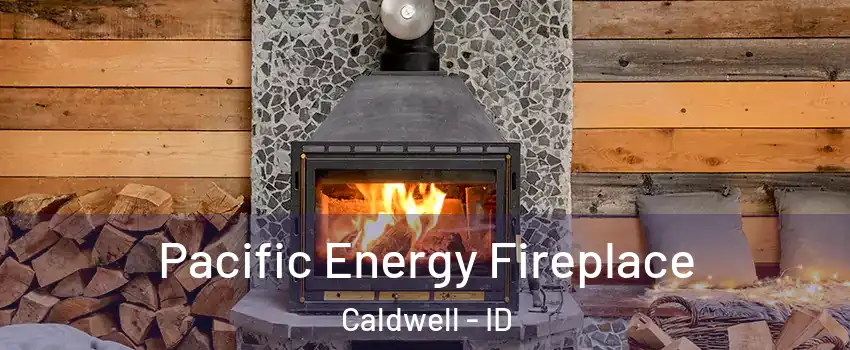  Pacific Energy Fireplace Caldwell - ID