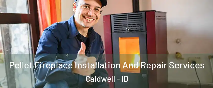  Pellet Fireplace Installation And Repair Services Caldwell - ID