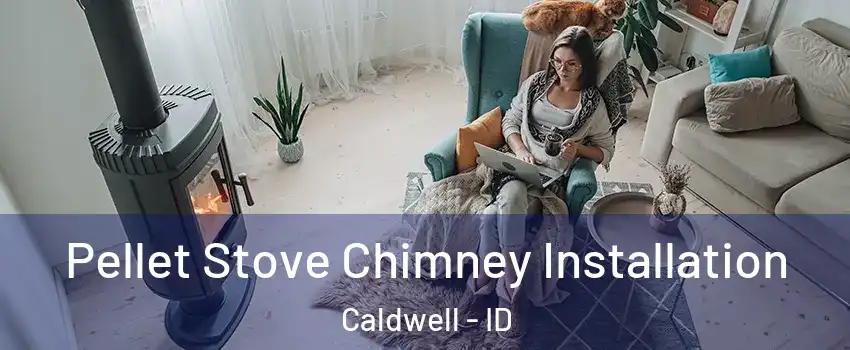  Pellet Stove Chimney Installation Caldwell - ID