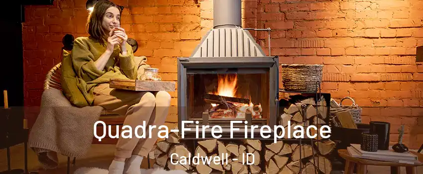  Quadra-Fire Fireplace Caldwell - ID