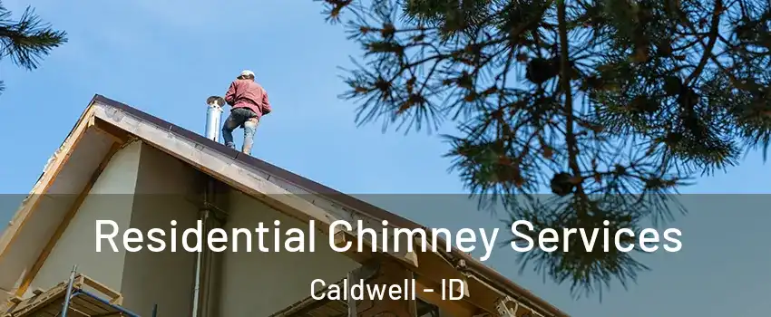 Residential Chimney Services Caldwell - ID