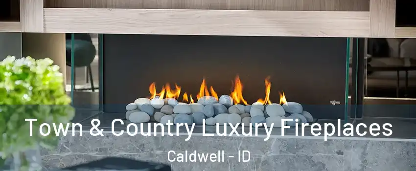  Town & Country Luxury Fireplaces Caldwell - ID