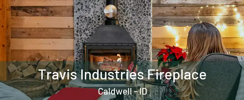  Travis Industries Fireplace Caldwell - ID
