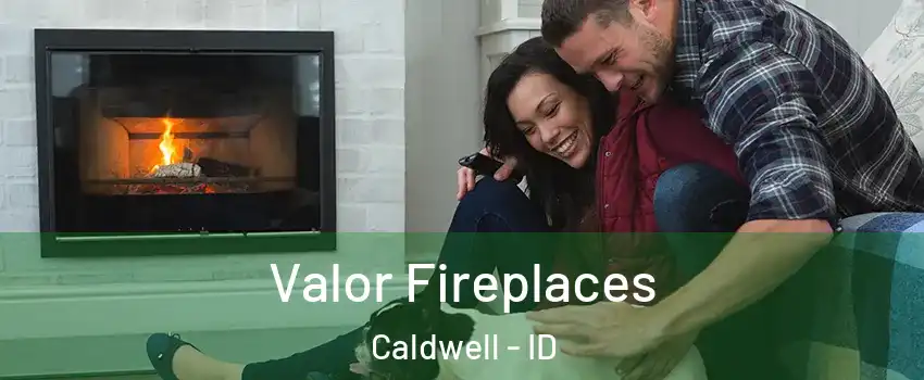  Valor Fireplaces Caldwell - ID