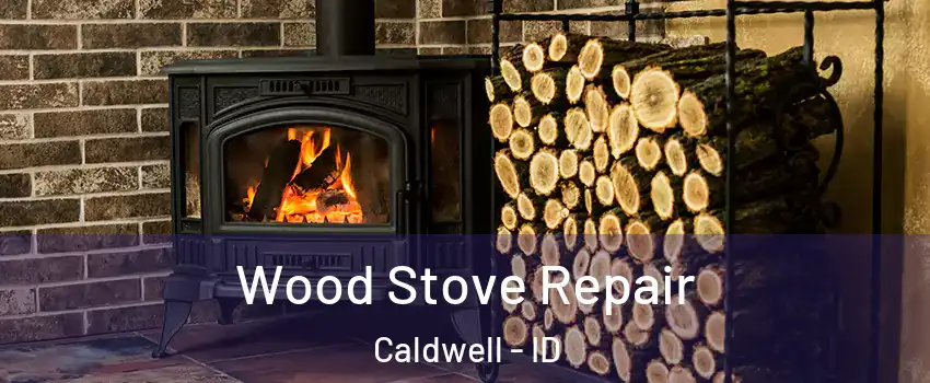  Wood Stove Repair Caldwell - ID